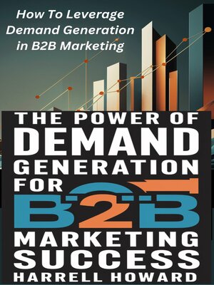 cover image of The Power of Demand Generation For B2B Marketing Success